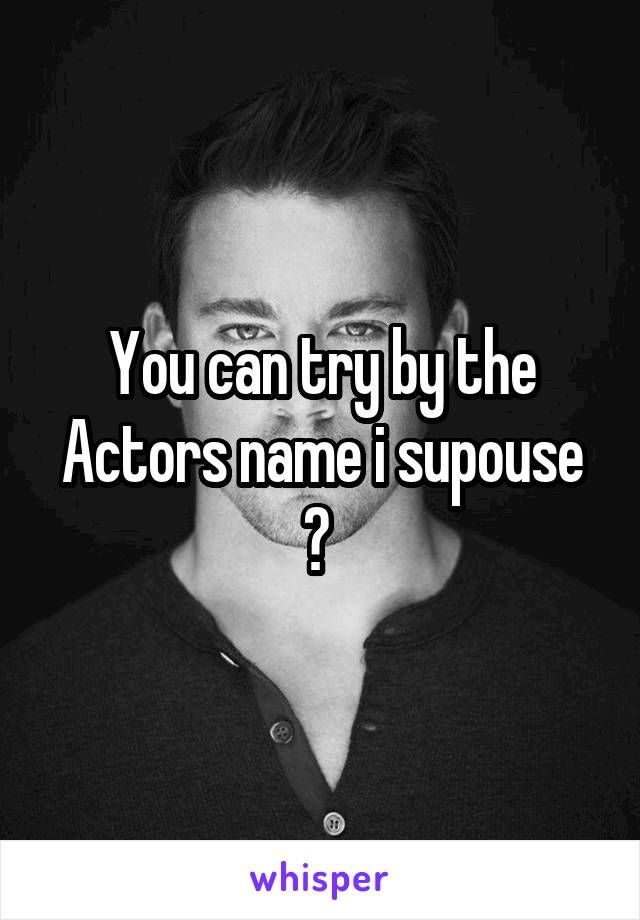 You can try by the Actors name i supouse ? 