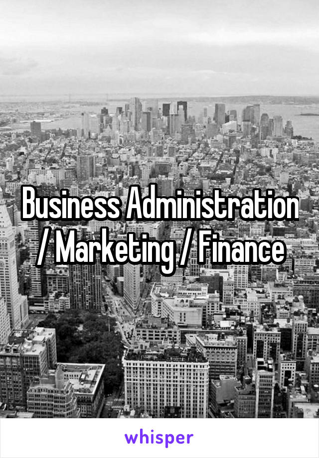 Business Administration / Marketing / Finance