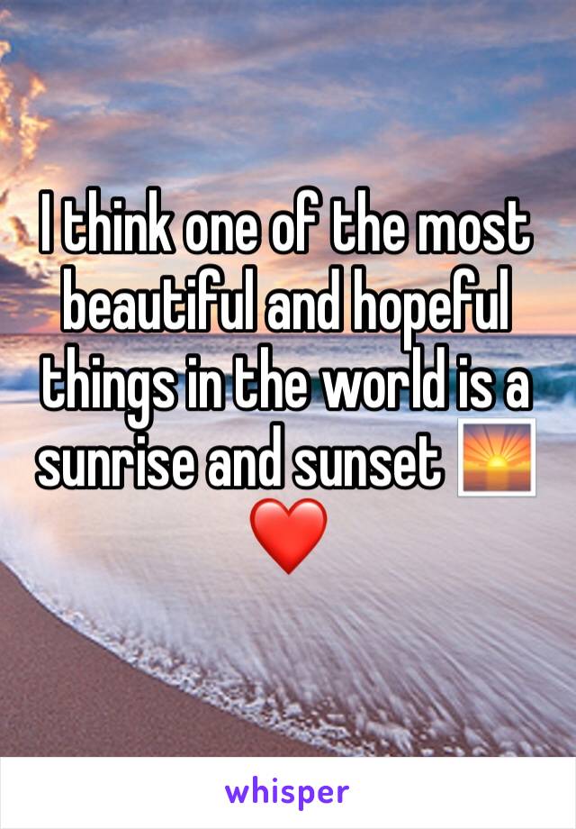 I think one of the most beautiful and hopeful things in the world is a sunrise and sunset 🌅❤️