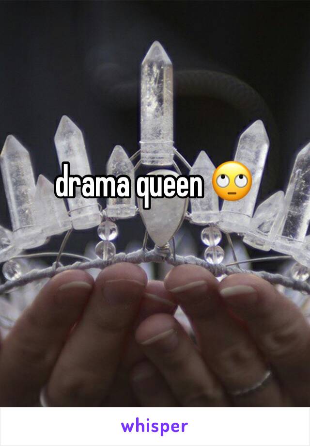 drama queen 🙄