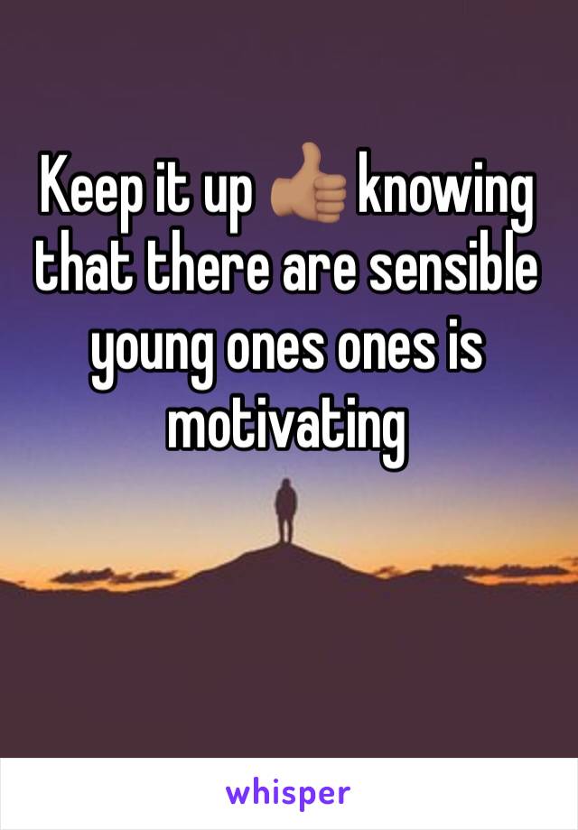 Keep it up 👍🏽 knowing that there are sensible young ones ones is motivating 