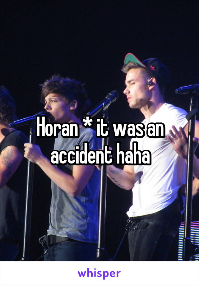 Horan * it was an accident haha