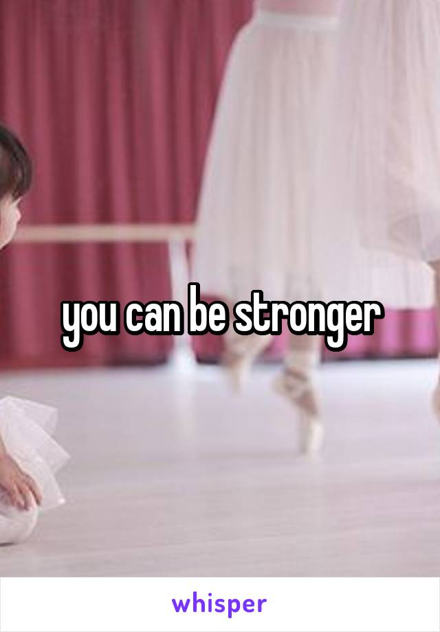 you can be stronger
