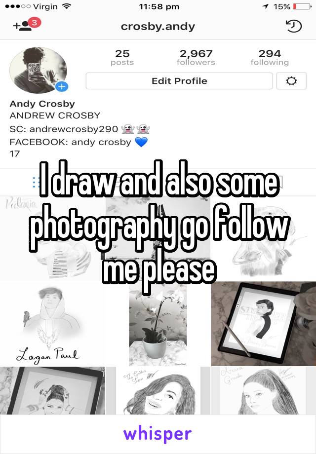 I draw and also some photography go follow me please