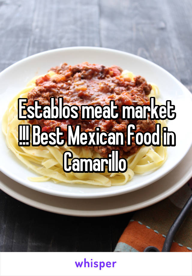 Establos meat market !!! Best Mexican food in Camarillo 