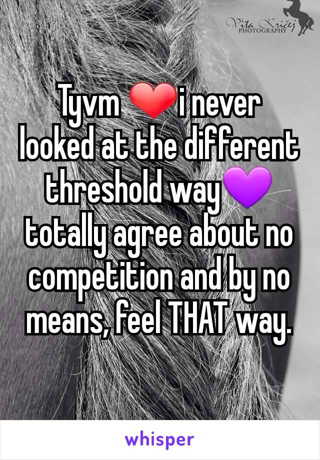 Tyvm ❤i never looked at the different threshold way💜 totally agree about no competition and by no means, feel THAT way.
