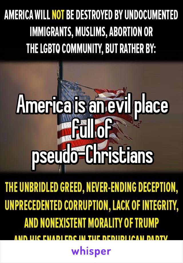 America is an evil place full of pseudo-Christians