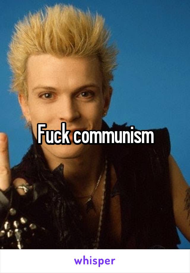 Fuck communism