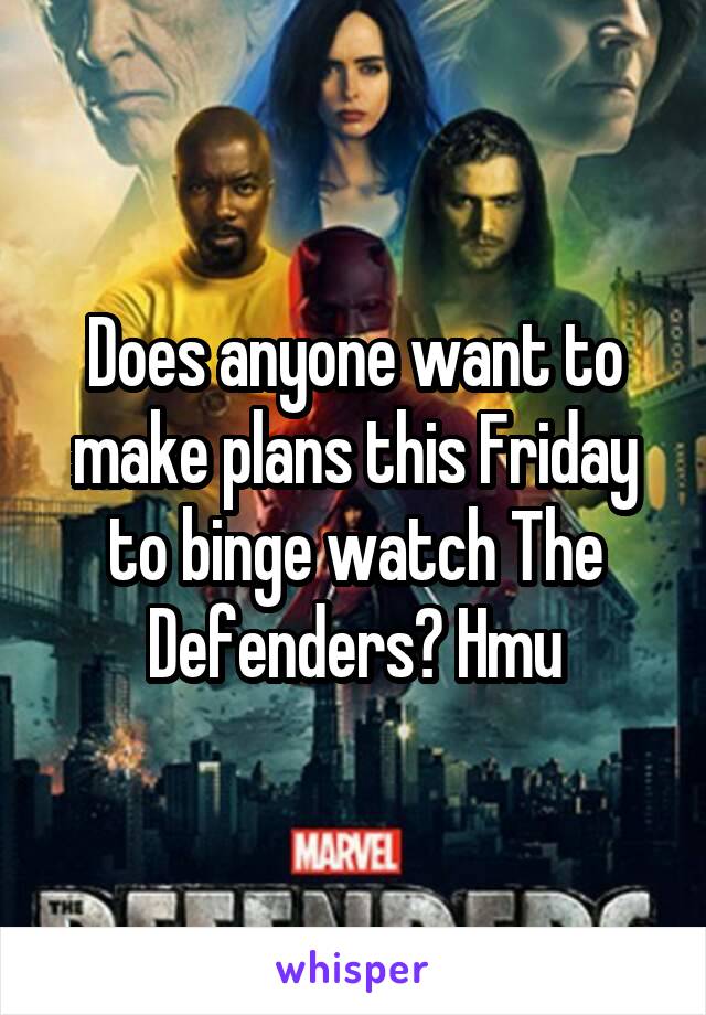 Does anyone want to make plans this Friday to binge watch The Defenders? Hmu