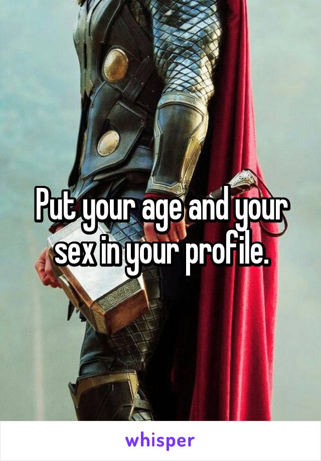 Put your age and your sex in your profile.