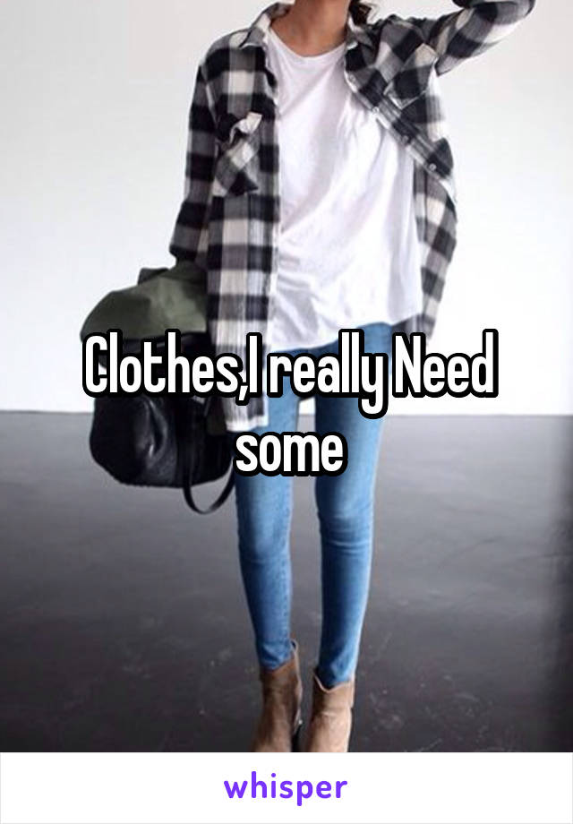 Clothes,I really Need some