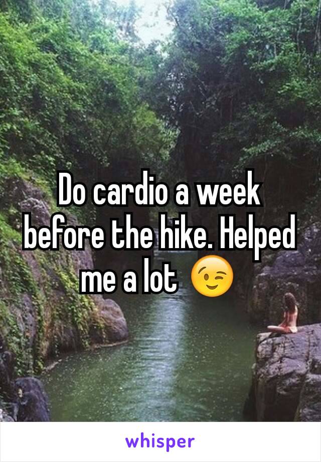 Do cardio a week before the hike. Helped me a lot 😉