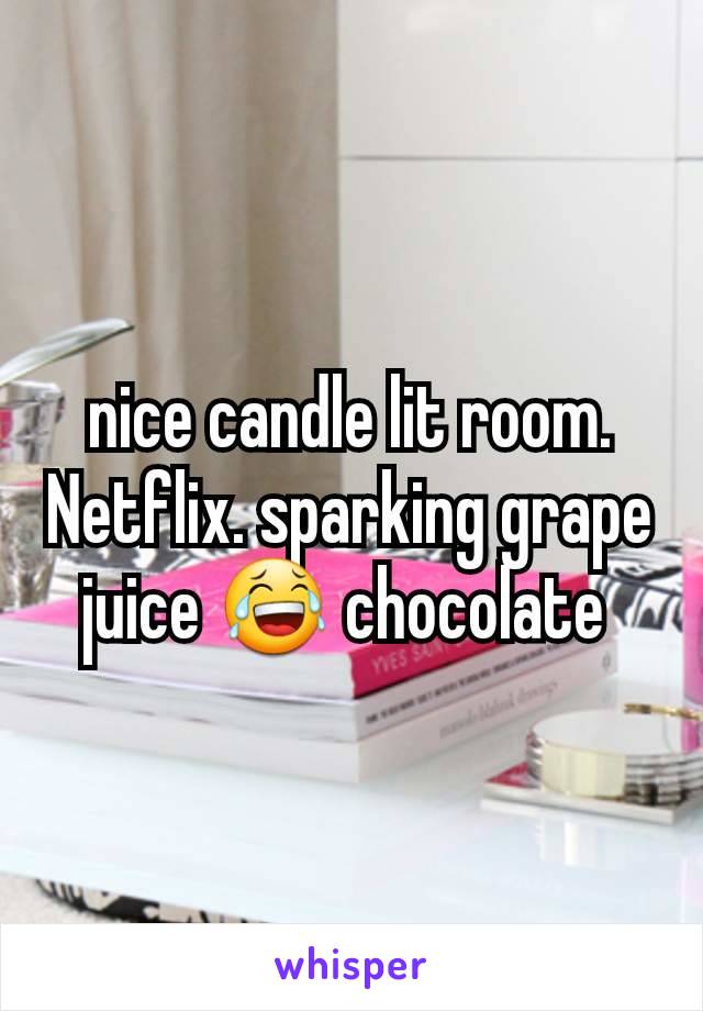 nice candle lit room. Netflix. sparking grape juice 😂 chocolate 