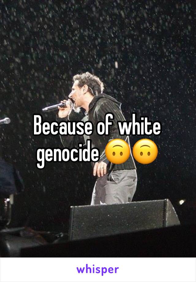 Because of white genocide 🙃🙃