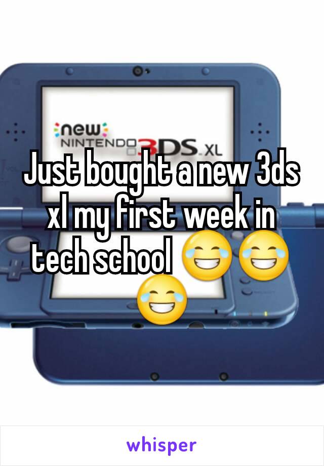 Just bought a new 3ds xl my first week in tech school 😂😂😂
