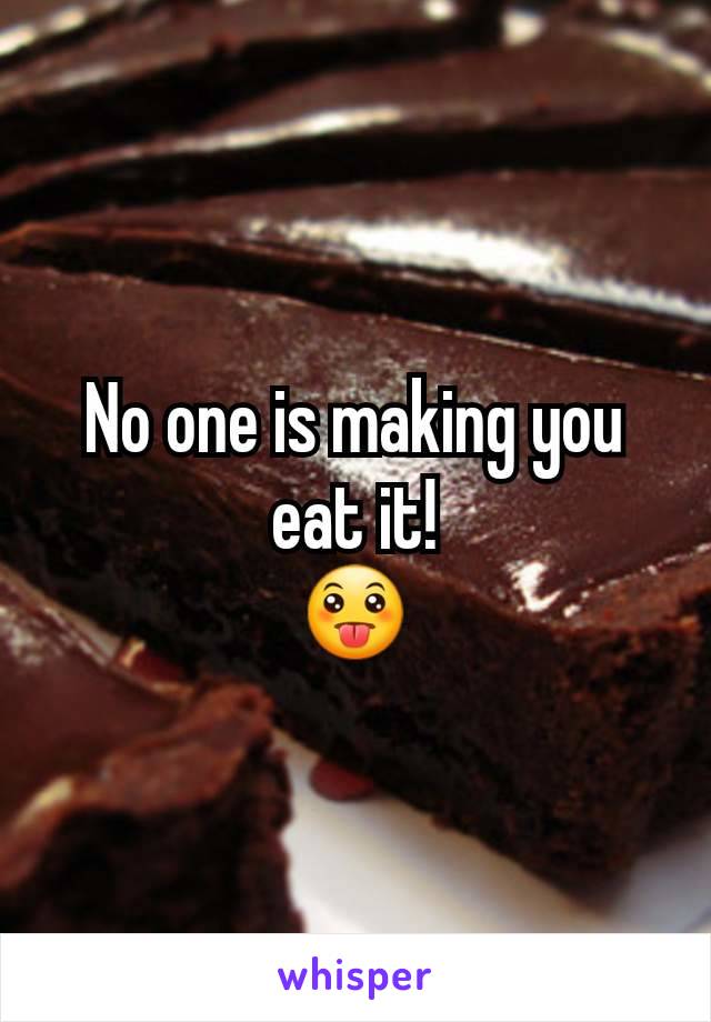No one is making you eat it!
😛