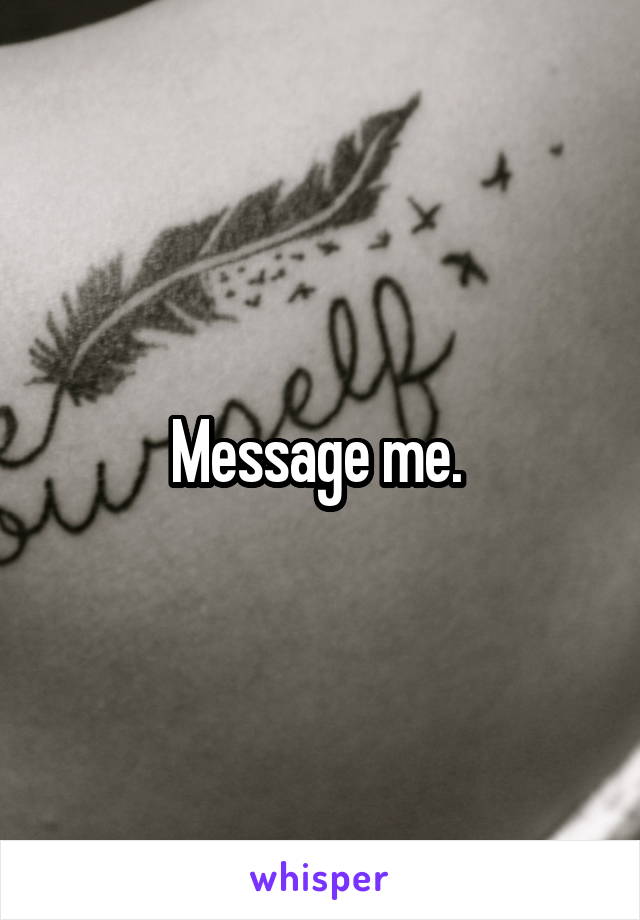 Message me. 