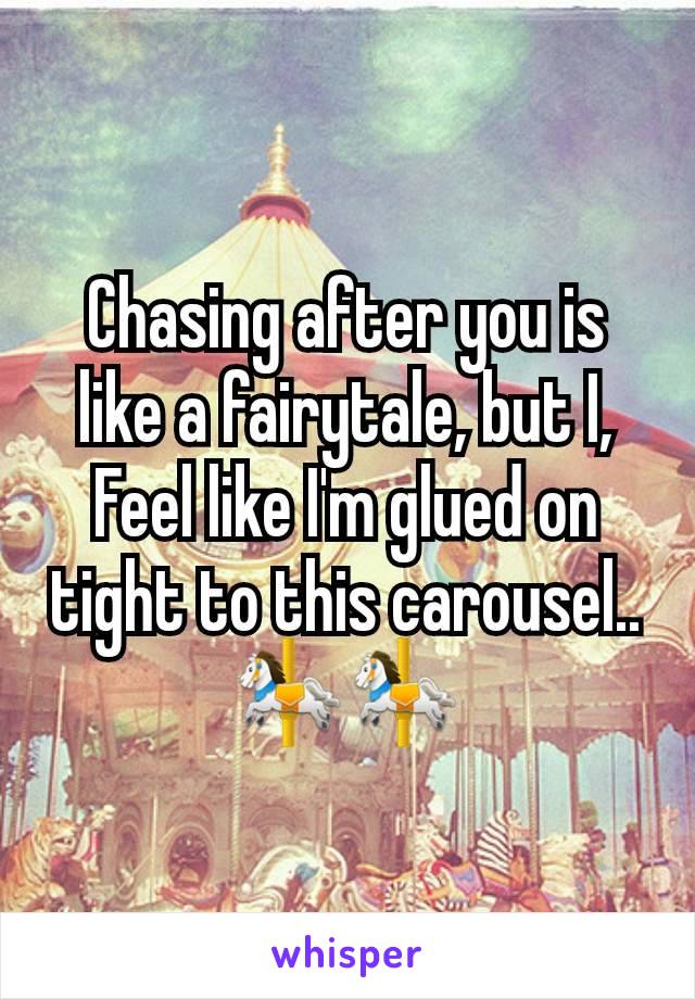Chasing after you is like a fairytale, but I,
Feel like I'm glued on tight to this carousel..
🎠🎠