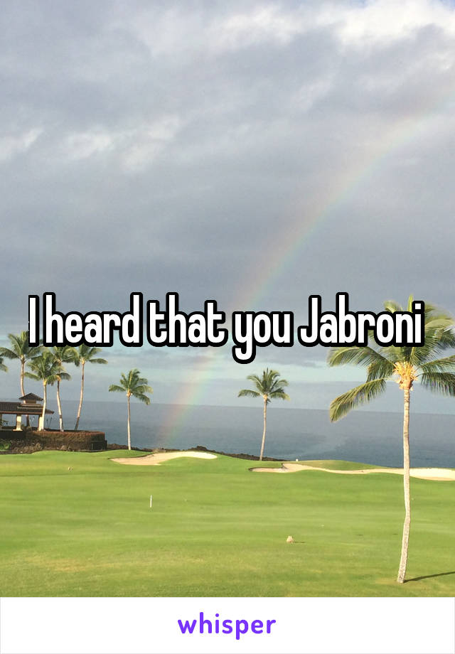 I heard that you Jabroni 