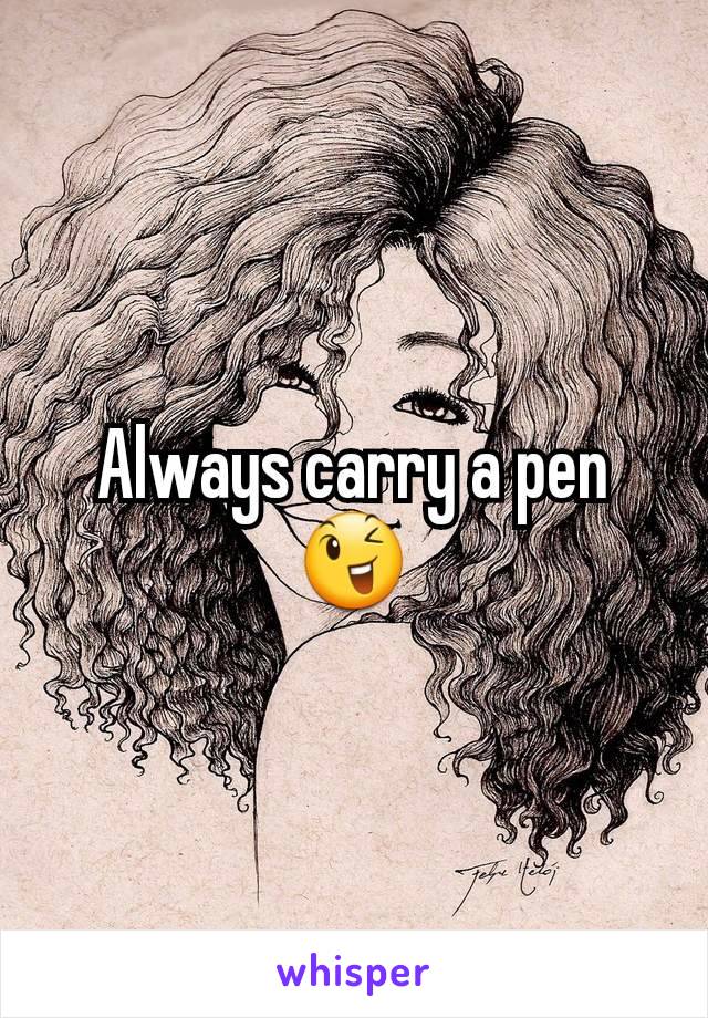 Always carry a pen 😉