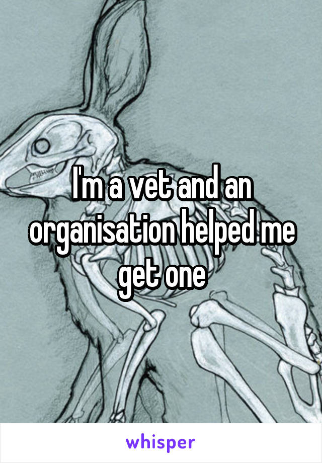 I'm a vet and an organisation helped me get one