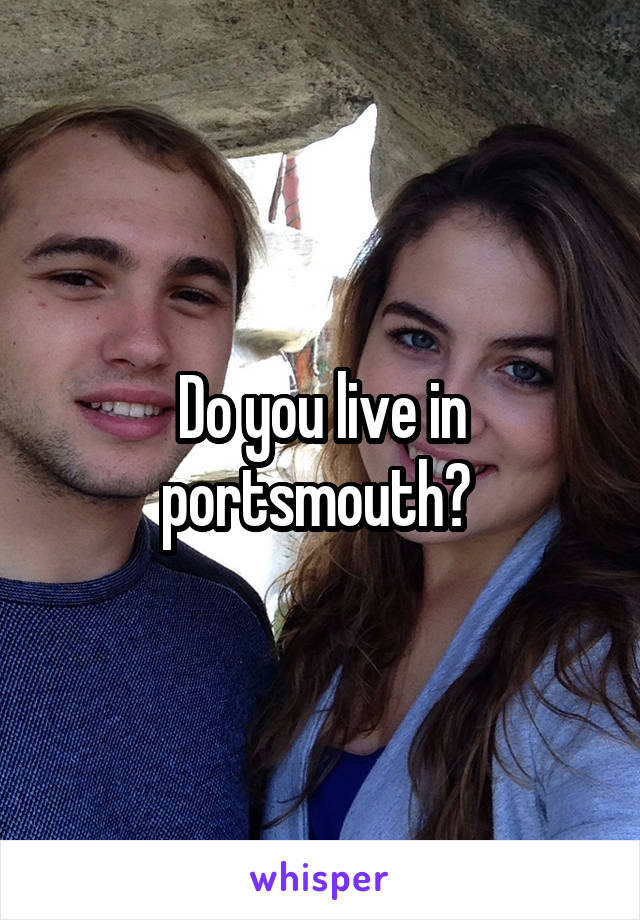 Do you live in portsmouth? 