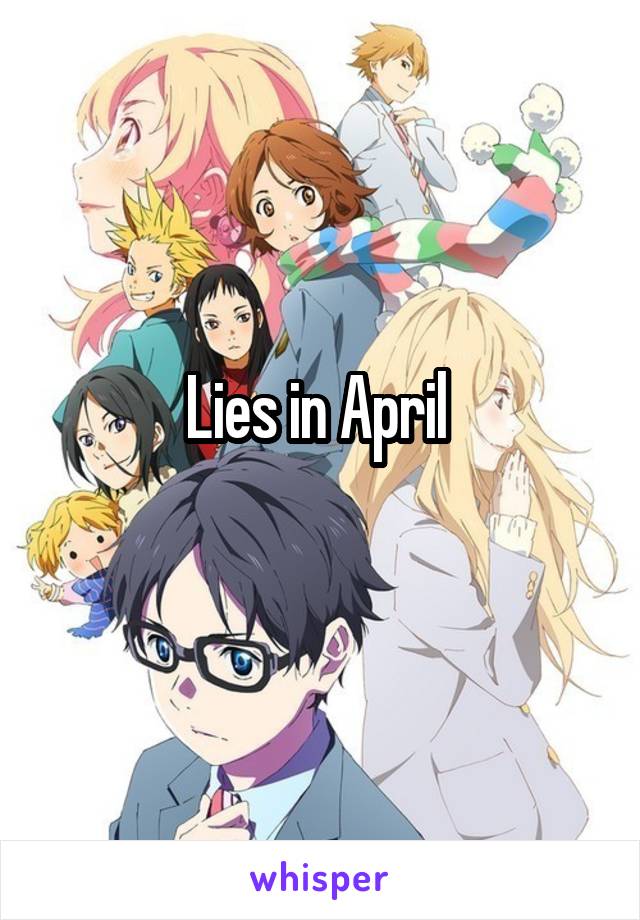 Lies in April 
