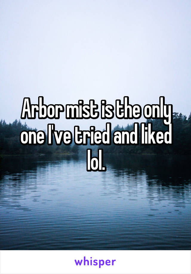 Arbor mist is the only one I've tried and liked lol.