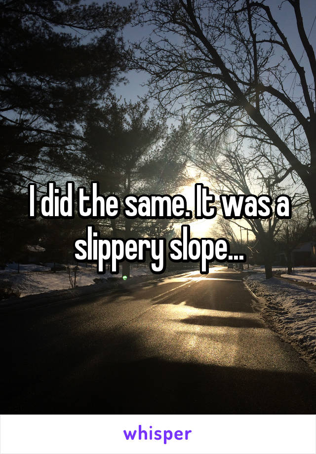 I did the same. It was a slippery slope...