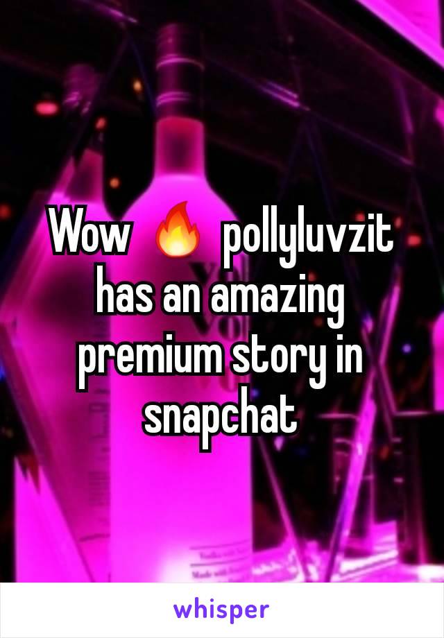 Wow 🔥 pollyluvzit has an amazing premium story in snapchat