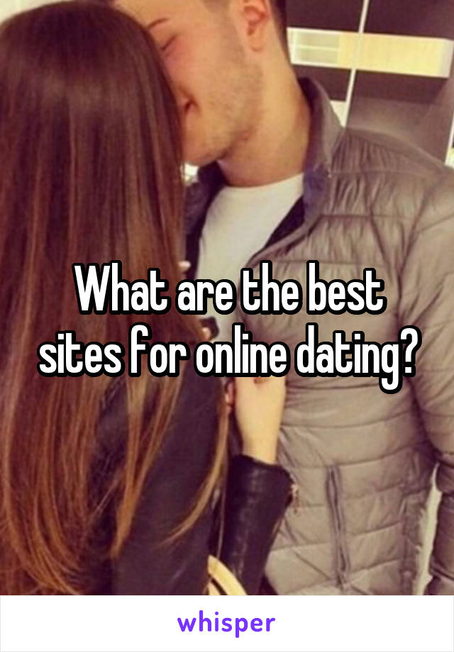 What are the best sites for online dating?