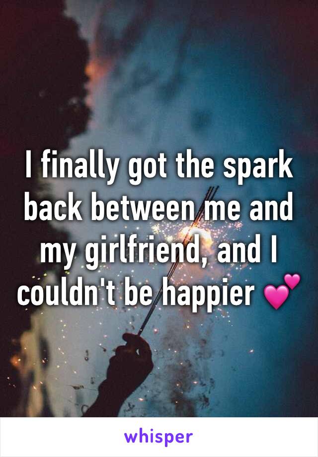 I finally got the spark back between me and my girlfriend, and I couldn't be happier 💕