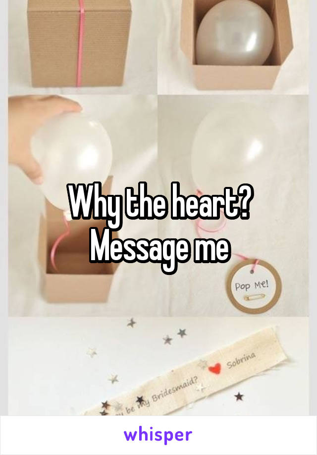 Why the heart? Message me