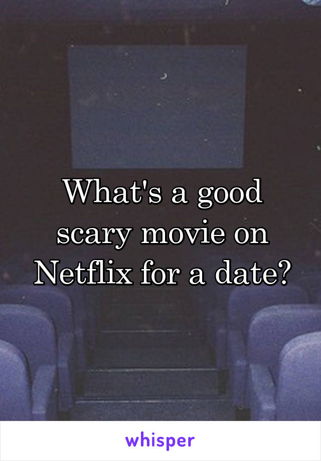 What's a good scary movie on Netflix for a date?