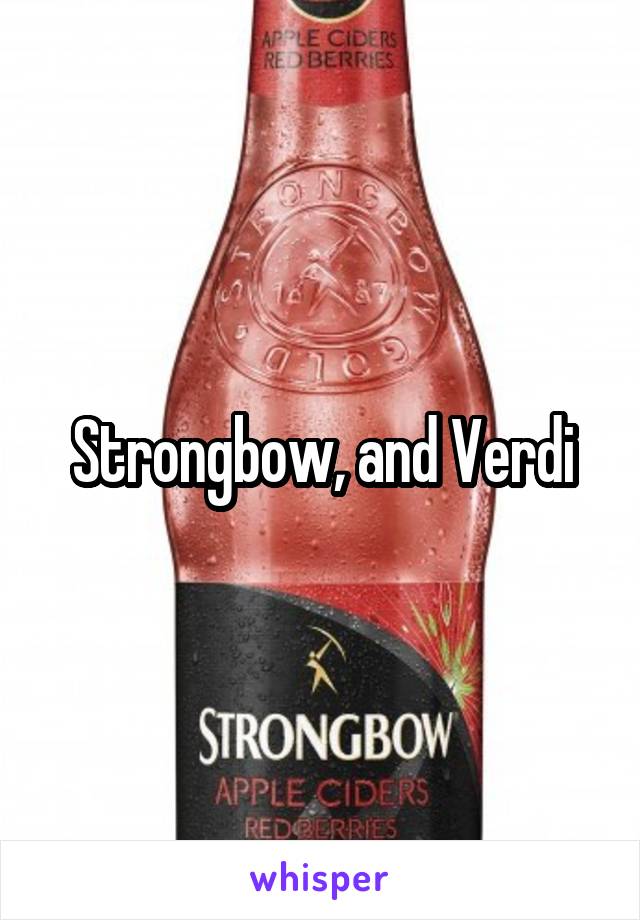 Strongbow, and Verdi