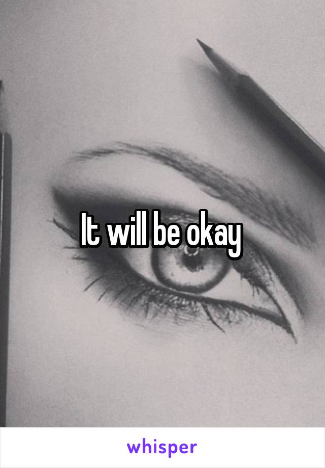 It will be okay 