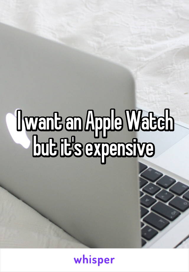 I want an Apple Watch but it's expensive 