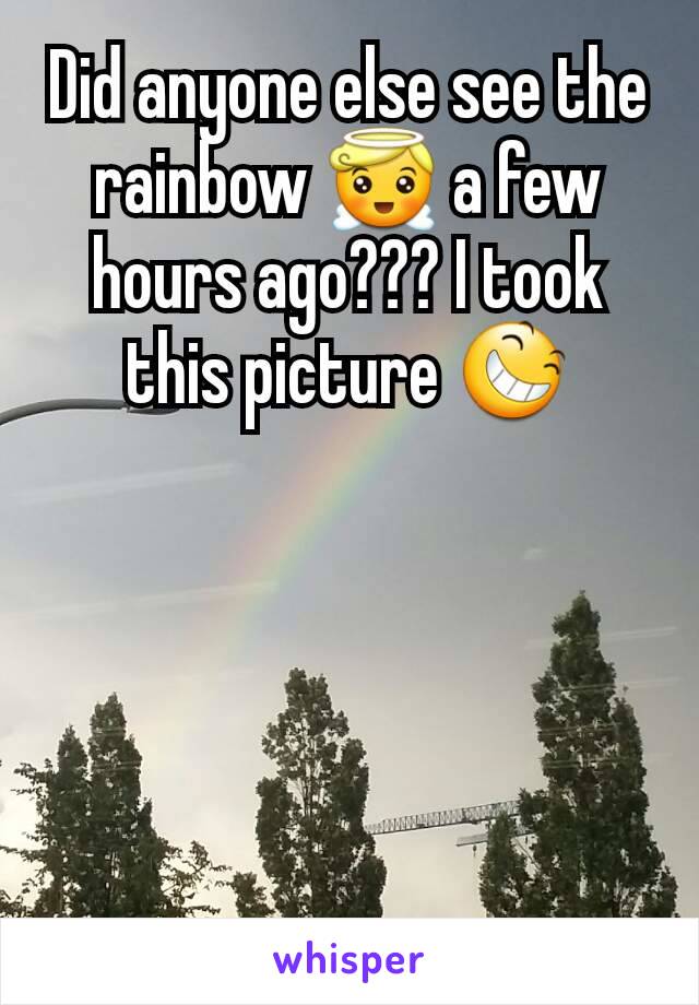Did anyone else see the rainbow 😇 a few hours ago??? I took this picture 😆