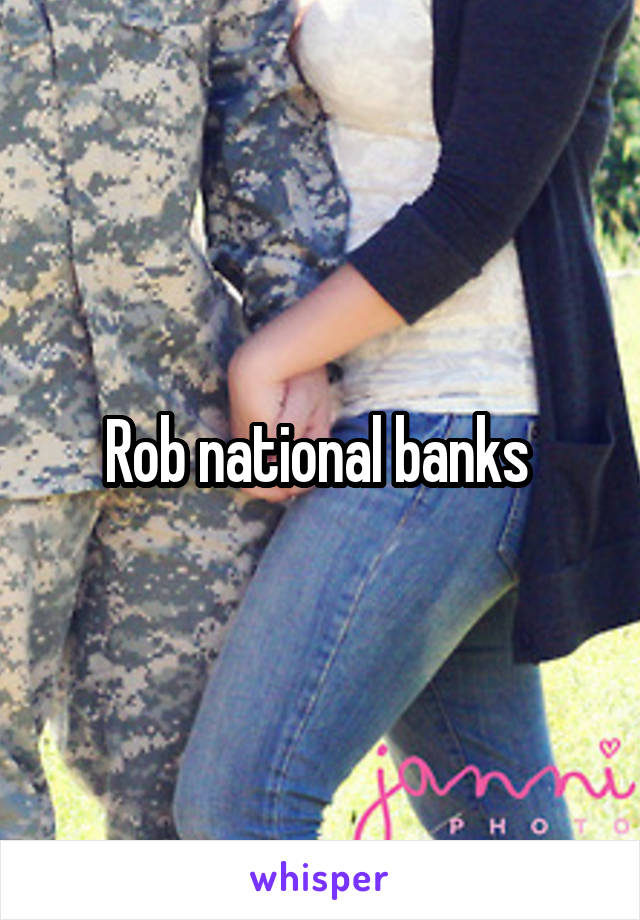 Rob national banks 