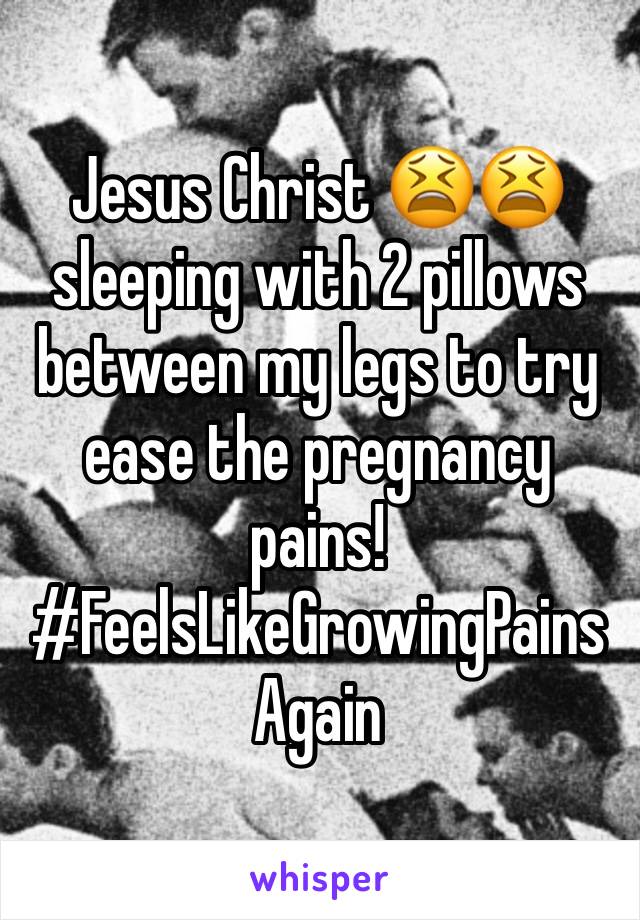 Jesus Christ 😫😫 sleeping with 2 pillows between my legs to try ease the pregnancy pains! #FeelsLikeGrowingPainsAgain