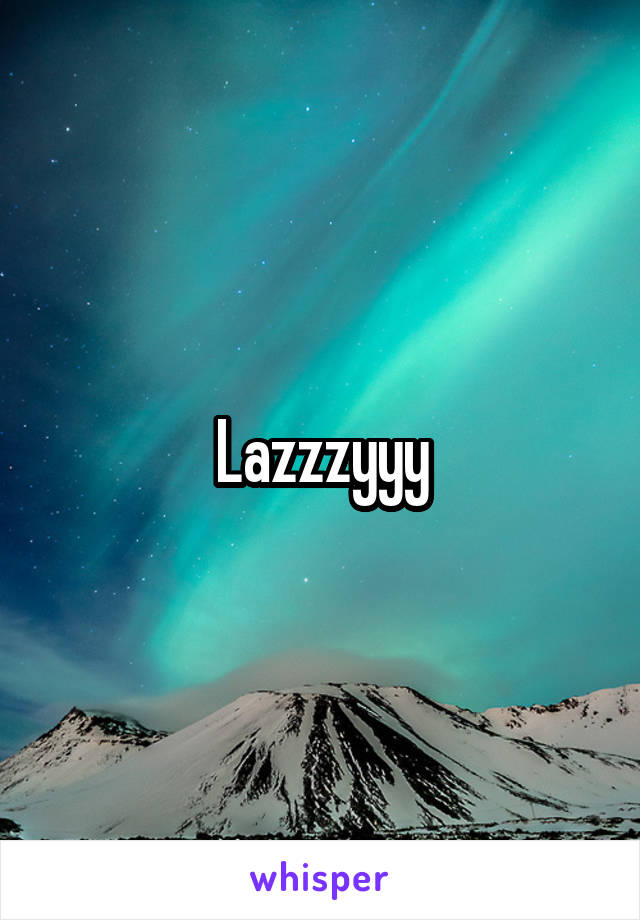 Lazzzyyy