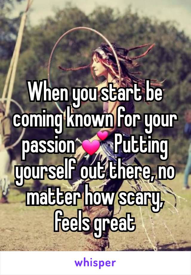 When you start be coming known for your passion 💕 Putting yourself out there, no matter how scary, feels great