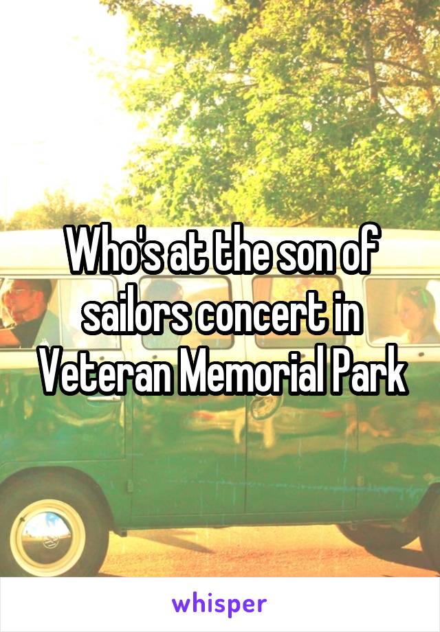 Who's at the son of sailors concert in Veteran Memorial Park