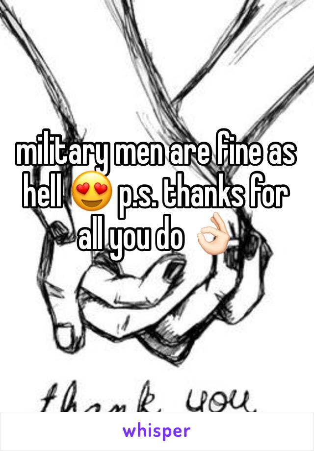military men are fine as hell 😍 p.s. thanks for all you do 👌🏻