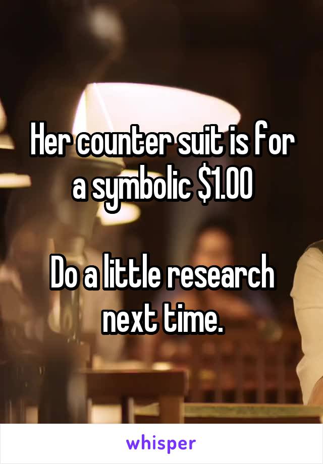 Her counter suit is for a symbolic $1.00

Do a little research next time.