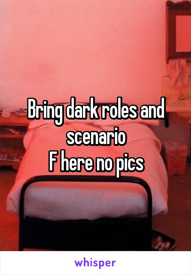 Bring dark roles and scenario
F here no pics