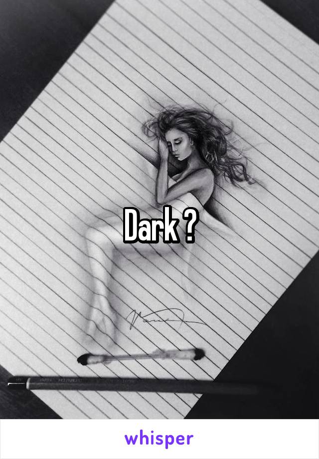 Dark ?
