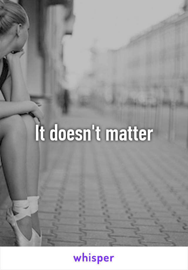 It doesn't matter