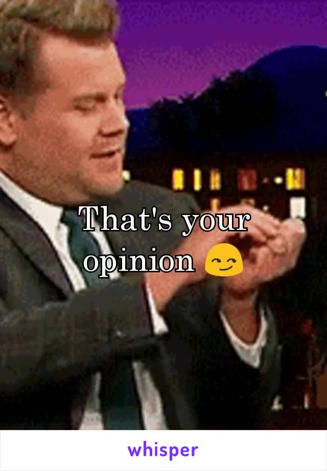 That's your opinion 😏