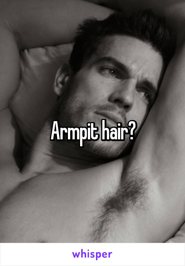 Armpit hair?